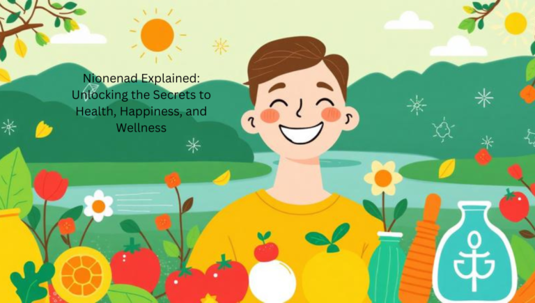 Nionenad Explained: Unlocking the Secrets to Health, Happiness, and Wellness